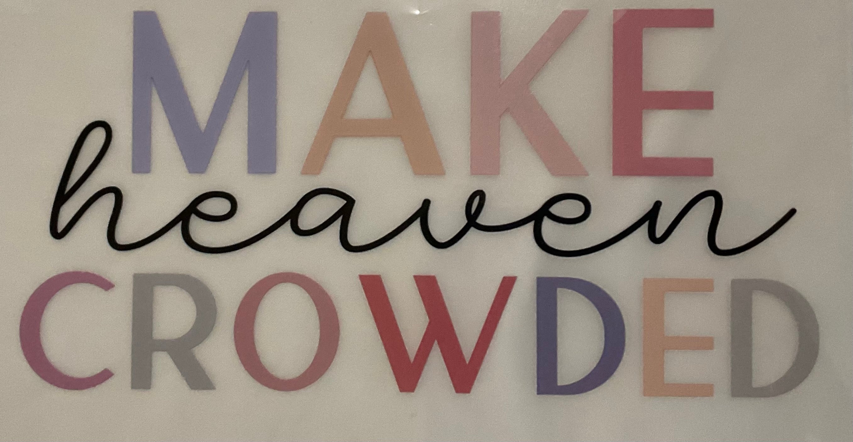 MAKE HEAVEN CROWDED