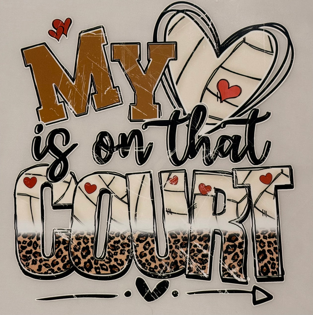 MY HEART IS ON THAT COURT- VOLLEYBALL
