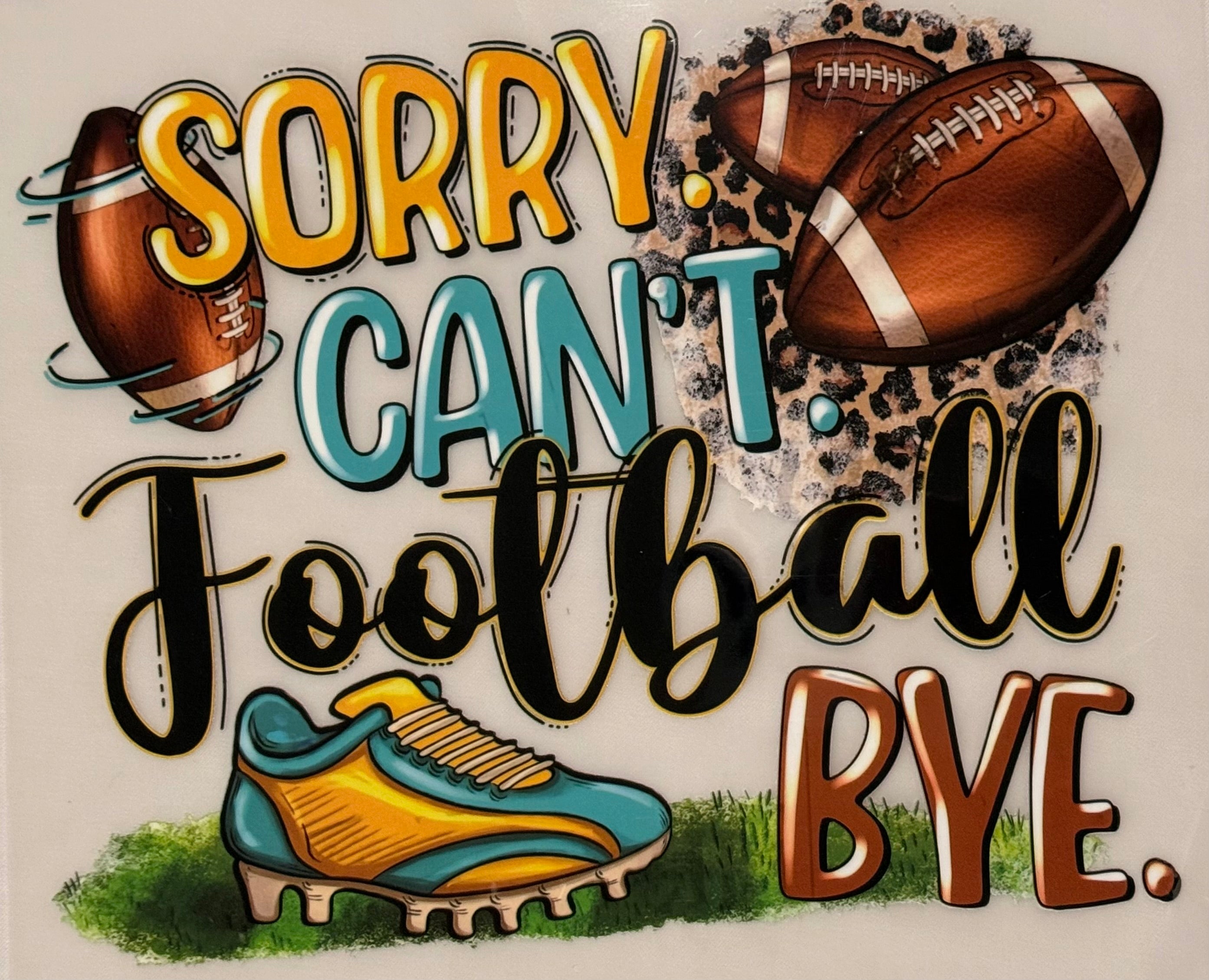 SORRY CANT, FOOTBALL, BYE
